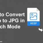 How to Convert WebP to JPG in Batch Mode