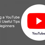 Creating a YouTube Video: 5 Useful Tips for Beginners