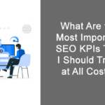 What Are the Most Important SEO KPIs That I Should Track at All Costs